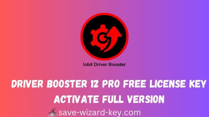 Driver Booster 12 Pro Free License Key 2025 – Activate Full Version