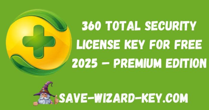 360 Total Security License Key For Free 2025 – Premium Edition