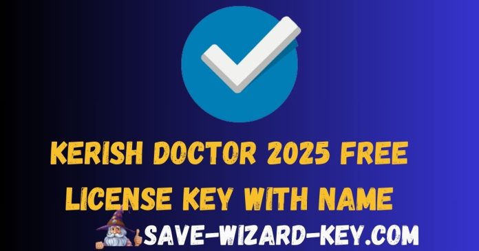 Kerish Doctor 2025 Free License Key With Name